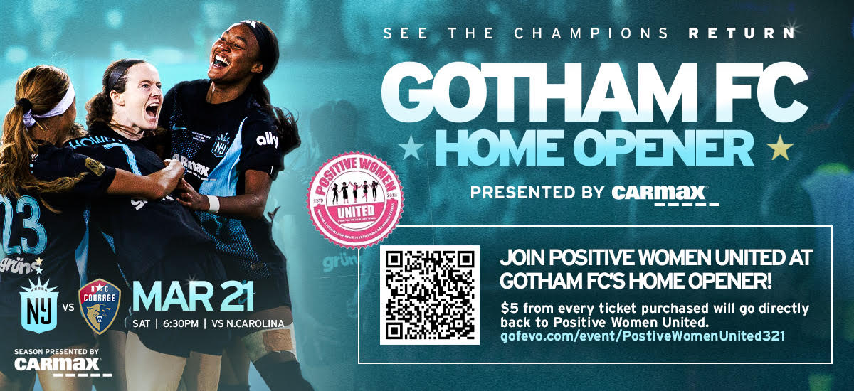 Positive Women United Celebrating Women's History Month 2026 Gotham FC Women's Soccer Home Opener